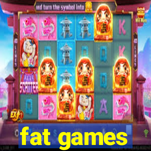 fat games